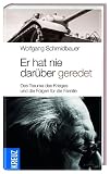 Er hat nie dar&uuml;ber geredet: Das Trauma des Krieges und die Folgen f&uuml;r die Familie - Wolfgang Schmidbauer
