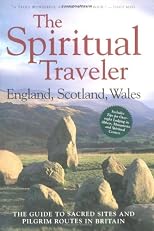 The Spiritual Traveler: The Guide to Sacred Sites and Pilgrim Routes in Britain (Spiritual Traveler)