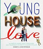 Young House Love: 243 Ways to Paint, Craft, Update, Organize, and Show Your Home Some Love