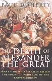 Buy : The Death of Alexander the Great: What-or Who-Really Killed the Young Conqueror of the Known World?