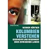Kolumbien verstehen: Geschichte und Gegegnwart eines zerissenen Landes