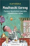 Maultaschi Goreng: Muntere Geschichten aus dem schw�bischen Alltag - Olaf N�gele