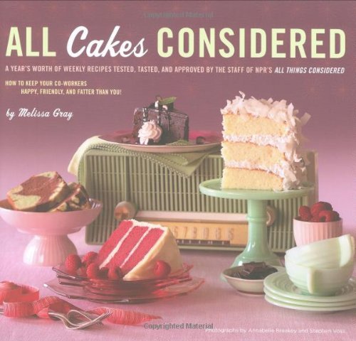 All Cakes Considered [Hardcover] [2009] (Author) Melissa Gray, Annabelle Breakey, Stephen Voss