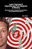 Learn Hypnosis & Hypnotherapy From Beginner to Mastery: Becoming a Brief Therapist 'Special Edition The Complete Works Vol I-V'