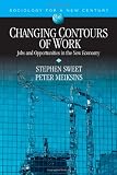 Changing Contours of Work: Jobs and Opportunities in the New Economy (Sociology for a New Century Series)