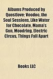 Albums Produced by Questlove: Voodoo, the Soul Sessions, Like Water for Chocolate, Mama's Gun, Moodring, Electric Circus, Things Fall Apart-