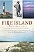 Fire Island:: Heroes & Villains on Long Island's Wild Shore