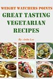 Weight Watchers Points Great Tasting Vegetarian Recipes (Ultimate Weight Watchers Points Recipes Series)
