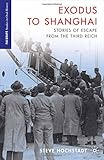Exodus to Shanghai: Stories of Escape from the Third Reich (Palgrave Studies in Oral History)