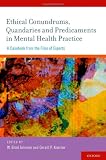 Ethical conundrums, quandaries, and predicaments in mental health practice : a casebook from the files of experts