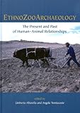 Ethnozooarchaeology : the present and past of human-animal relationships