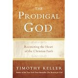The Prodigal God: Recovering the Heart of the Christian Faithby Timothy Keller