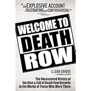 Welcome to Death Row: The Uncensored History of the Rise & Fall of Death Row Records in the Words of Those Who Were There.