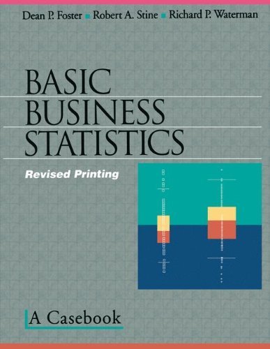 Basic Business Statistics: A Casebook 1St Edition by Foster, Dean P.; Stine, Robert A.; Waterman, Richard P. published by Springer Paperback