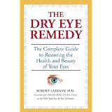 The Dry Eye Remedy: The Complete Guide to Restoring the Health and Beauty of Your Eyesby Robert Latkany M.D.