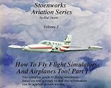 How to fly flight simulators- and airplanes too! (Stoenworks Aviation series)