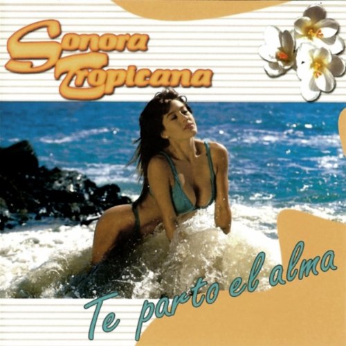 Sonora tropicana - Te Parto el Alma - Zortam Music