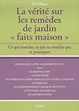 La v�rit� sur les rem�des de jardin : Ce qui marche, ce qui ne marche pas et pourquoi