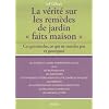 La v�rit� sur les rem�des de jardin : Ce qui marche, ce qui ne marche pas et pourquoi