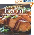 Seduced by Bacon: Recipes & Lore about America's Favorite Indulgence