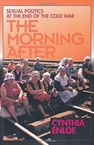 The Morning After: Sexual Politics at the End of the Cold War The Morning After: Sexual Politics at the End of the Cold War