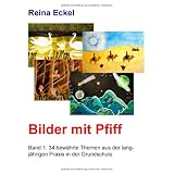Bilder mit Pfiff: Band 1: 34 bew�hrte Themen aus der langj�hrigen Praxis in der Grundschulevon "Reina Eckel"