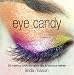 Eye Candy: 50 Makeup Looks for Glam Lids and Luscious Lashes