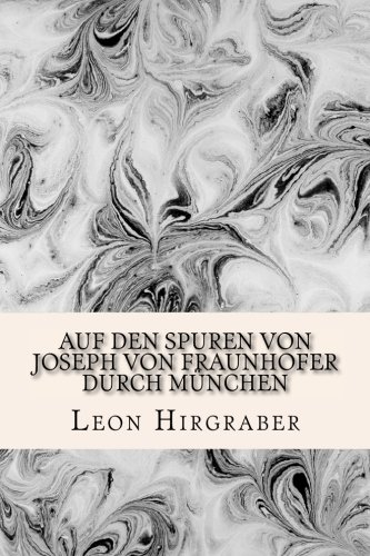 Auf den Spuren von Joseph von Fraunhofer durch München (German Edition)