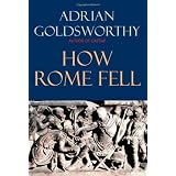 How Rome Fell: Death of a Superpowerby Adrian Goldsworthy