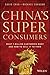 China's Super Consumers: What 1 Billion Customers Want and How to Sell it to Them
