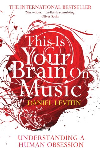 This is Your Brain on Music: Understanding a Human Obsession