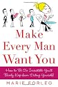 Make Every Man Want You: or Make Yours Want You More): How to Be So Irresistible You'll Barely Keep from Dating Yourself!