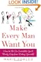 Make Every Man Want You: How to Be So Irresistible You'll Barely Keep from Dating Yourself!