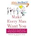 Make Every Man Want You: How to Be So Irresistible You'll Barely Keep from Dating Yourself!