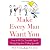 Make Every Man Want You: or Make Yours Want You More)