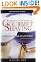 Leisureguy's Guide to Gourmet Shaving - Sixth Edition: Shaving Made Enjoyable