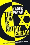 The Jew is Not My Enemy: Unveiling the Myths that Fuel Muslim Anti-Semitism