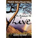 A Chance To Live: A Guide for Victims of Domestic Violence ~ Zohra Sarwari