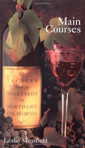 Main Courses: Recipes from the Vineyards of Northern California (Recipes from the Vineyards of Northern Califoria)