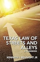 Texas Law of Streets and Alleys: A Handbook Texas Law of Streets and Alleys: A Handbook