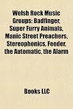 Welsh Rock Music Groups: Badfinger, Super Furry Animals, Manic Street Preachers, Stereophonics, Feeder, the Automatic, the Alarm