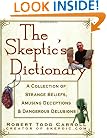 The Skeptic's Dictionary: A Collection of Strange Beliefs, Amusing Deceptions, and Dangerous Delusions