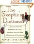 The Skeptic's Dictionary: A Collection of Strange Beliefs, Amusing Deceptions, and Dangerous Delusions