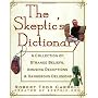The Skeptic's Dictionary: A Collection of Strange Beliefs, Amusing Deceptions, and Dangerous Delusions