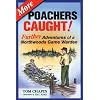 More Poachers Caught!: Further Adventures of a Northwoods Game Warden