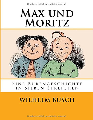 Max und Moritz: Eine Bubengeschichte in sieben Streichen (German Edition)