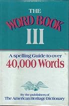 The Word Book III: A Spelling Guide to Over 40,000 Words The Word Book III: A Spelling Guide to Over 40,000 Words