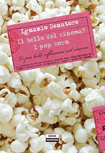 Il bello del cinema? I pop corn: Le più belle riflessioni sul cinema di tutti i tempi (Italian Edition)