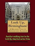 A Walking Tour of Birmingham, Alabama (Look Up, America!)