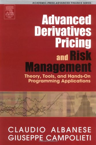 Advanced Derivatives Pricing and Risk Management: Theory, Tools, and Hands-On Programming Applications (Academic Press Advanced Finance)